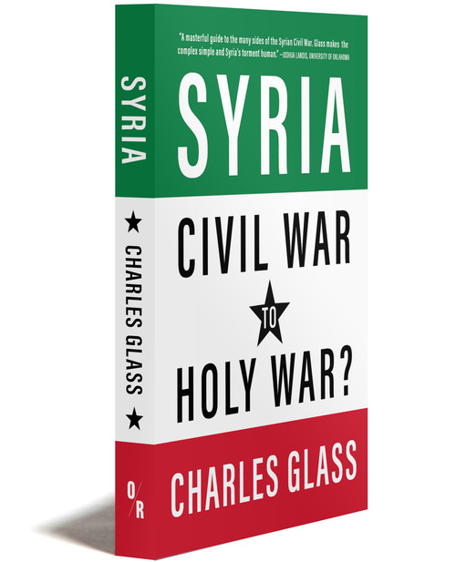 SYRIA: Civil War to Holy War? | Charles Glass | OR Books
