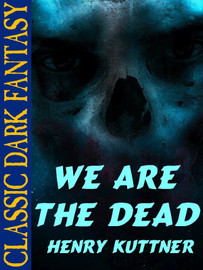 We Are the Dead, by Henry Kuttner (epub/Kindle)